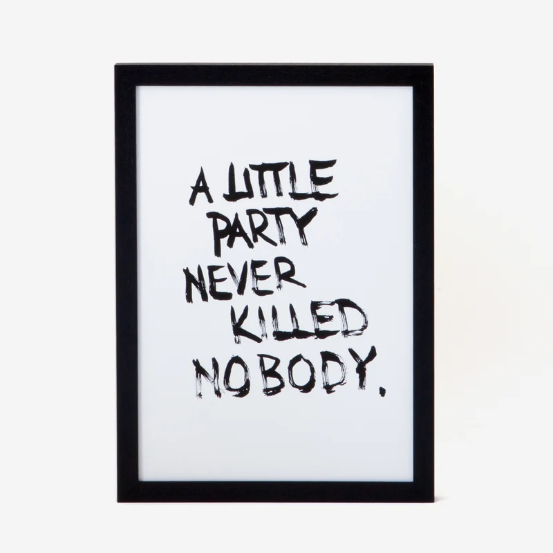 A Little Party Never Killed Nobody Siebdruck