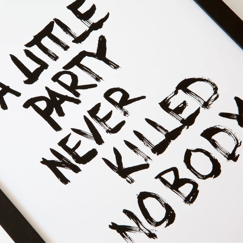 A Little Party Never Killed Nobody Siebdruck